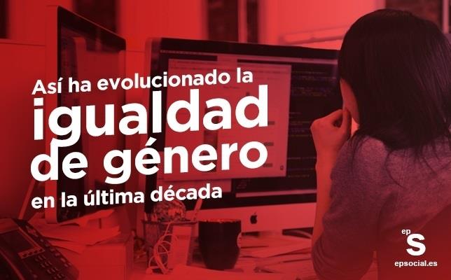ep asi ha evolucionadoigualdadgenerola ultima decada